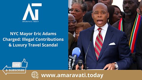 NYC Mayor Eric Adams Charged Illegal Contributions & Luxury Travel Scandal | Amaravati Today