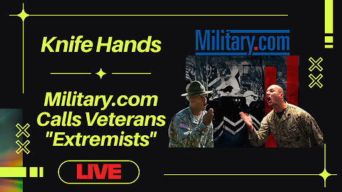 Military.com Calls Veterans Extremists | Vets Talkin With Knife Hands #6