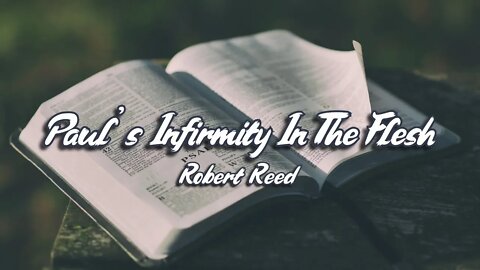 Robert Reed - Paul's Infirmity In The Flesh