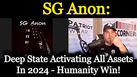 SG Anon HUGE- Deep State Activating All Assets In 2024 - Humanity Wins!