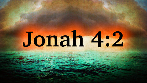 Contemplating the Biblical Text of Jonah 4:2