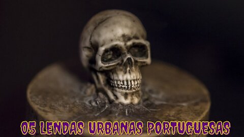 05 LENDAS URBANAS PORTUGUESAS QUE TALVEZ NUNCA OUVIU FALAR