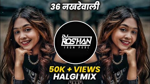 36 Nakhrewali Dj Song - Roadshow Halgi Mix - Dj Roshan Pune ( It's Roshya Style ) Naar Naveli