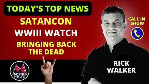 Satanic Convention: Livestream Repeat ( Top News ) | Maverick News Live With Rick Walker