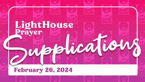 Lighthouse Prayer: Supplications // February 26, 2024