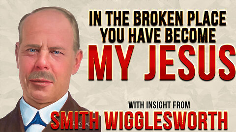 Smith Wigglesworth's insight into Finding My Jesus in the Secret Place in our Darkest Hour