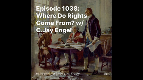 Episode 1038: Where Do Rights Come From? w/ C.Jay Engel