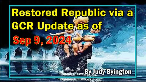 Restored Republic via a GCR Update as of Sep 9, 2024 - By Judy Byington