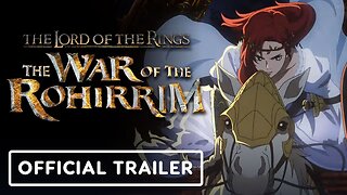 The Lord of the Rings: The War of the Rohirrim - Official Trailer