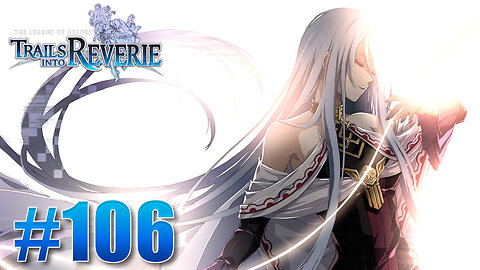 The Legend of Heroes: Trails into Reverie Part 106 - Look Back to Look Forward