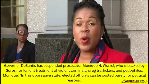 Governor DeSantis has suspended prosecutor Monique H. Worrel, who is backed by Soros