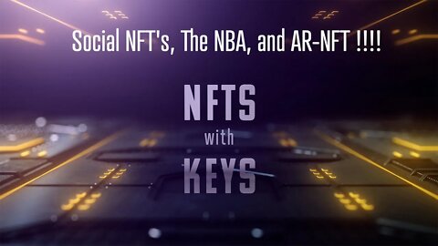 NFTs with KEYs LIVE! - Social NFT's, The NBA, and AR-NFT !!!!