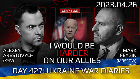 War Day 427: with Former Advisor to Ukraine President, Lt.Colonel Alexey Arestovych & #Feygin