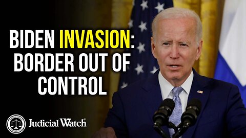 BIDEN INVASION: Border OUT OF CONTROL! Judicial Watch STEPS UP!