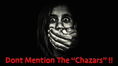 Part 1- Dont Mention The "Chazars" !!! (Khazars)