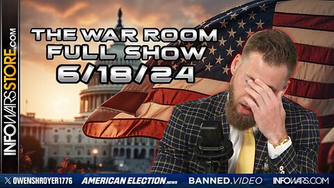 War Room With Owen Shroyer TUESDAY FULL SHOW 6/18/24