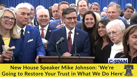 New House Speaker Mike Johnson: 'We're Going to Restore Your Trust in What We Do Here'