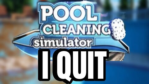 Pool Cleaning Simulator - Part 5 - I QUIT