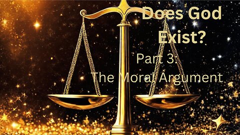 Does God Exist Part 3: The Moral Agrugment