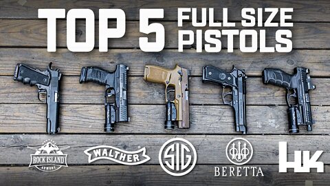 Top 5 Full Size Pistols - Rock Island, Sig, Walther, Beretta, HK!