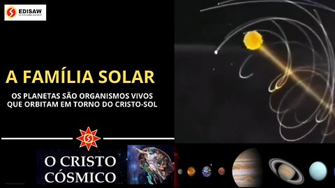 A FAMÍLIA SOLAR - OS PLANETAS SÃO ORGANISMOS VIVOS QUE ORBITAM EM TORNO DO CRISTO-SOL