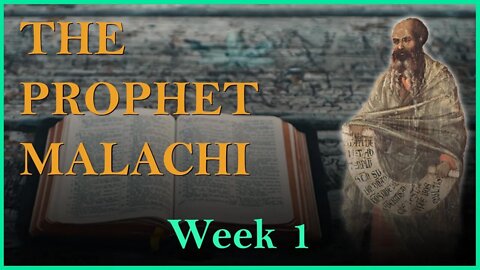 The Prophet Malachi: Week 1