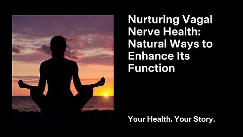 Nurturing Vagal Nerve Health: Natural Ways to Enhance Its Function