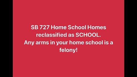 SB 727 Home School Homes reclassified as SCHOOL. Any arms in your home school is a felony