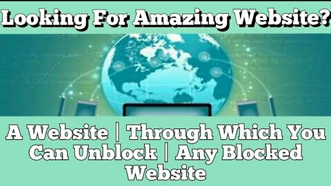 Looking For Amazing Website? A Website | Through Which You Can Unblock | Any Blocked Website