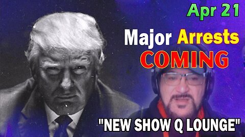 Major Decode HUGE Intel Apr 21: "Major Arrests Coming: NEW SHOW Q LOUNGE WITH FCB, TAMMY & RICHARD"