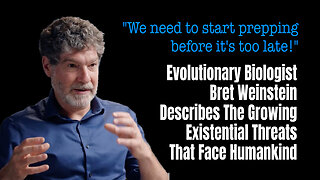 Evolutionary Biologist Bret Weinstein Describes The Growing Existential Threats That Face Humankind