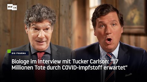 Biologe im Interview mit Tucker Carlson: "17 Millionen Tote durch COVID-Impfstoff erwartet"