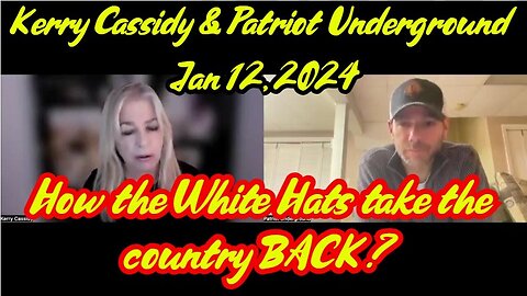 Kerry Cassidy & Patriot Underground: How the White Hats take the country BACK 1/14/24..