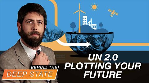 Behind the Deep State | UN 2.0 Plotting Your Future with New "Pact"