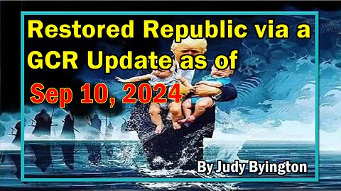 Restored Republic via a GCR Update as of Sep 10, 2024 - By Judy Byington