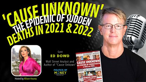 "Cause Unknown" The Epidemic of Sudden Deaths in 2021 & 2022 | Ed Dowd | Allison Haunss