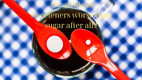 Are Artificial Sweeteners Worse than Sugar after all