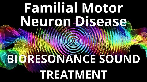 Familial Motor Neuron Disease _ Sound therapy session _ Sounds of nature