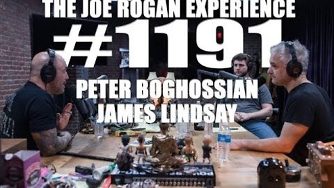 Joe Rogan Experience #1191 - Peter Boghossian & James Lindsay