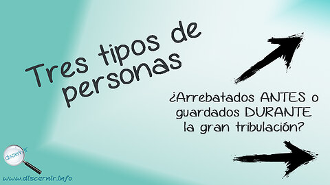 TRES TIPOS DE PERSONAS – ARREBATAMIENTO Y GRAN TRIBULACIÓN