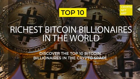 Top 10 Richest Bitcoin Billionaires in the World