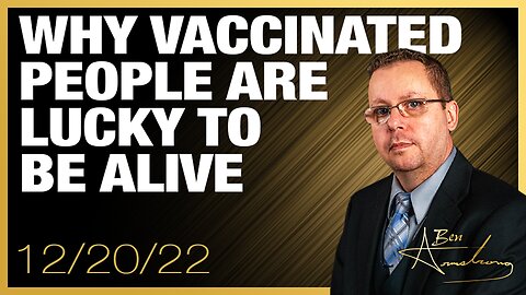 Why Vaccinated People Are Lucky to be Alive