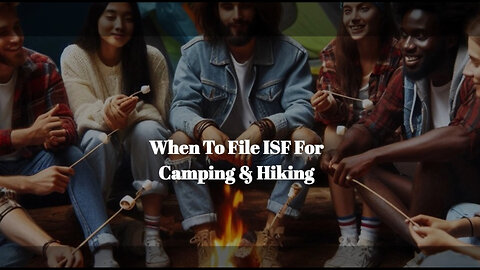 Title: Mastering ISF Filing for Outdoor Enthusiasts: What You Need to Know