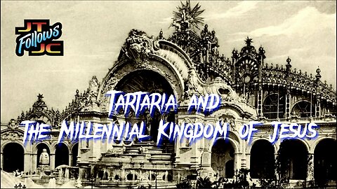 Tartaria & The Millennial Kingdom of Jesus