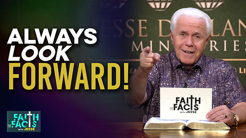 Faith the Facts with Jesse: Always Look Forward