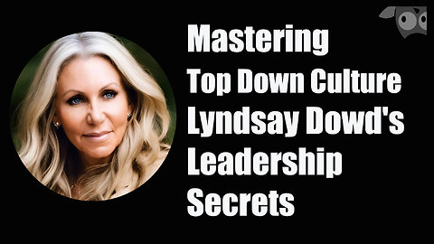 Mastering Top Down Culture, Lyndsay Dowd's Leadership Secrets