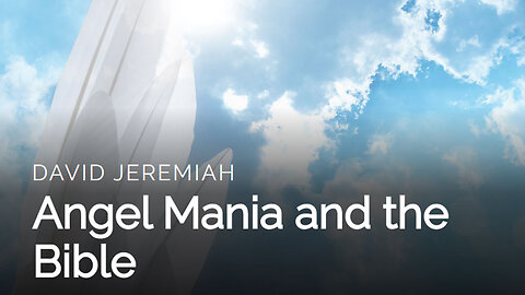 1. Angel Mania and the Bible | Dr. David Jeremiah