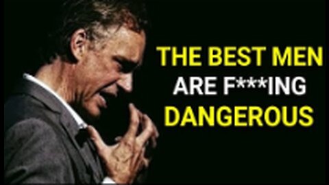 The Dangerous Man is A Good Man - Jordan Peterson