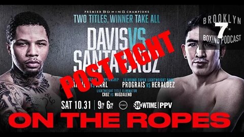 ON THE ROPES boxing - POST FIGHT -DAVIS vs SANTA CRUZ - Oct 31