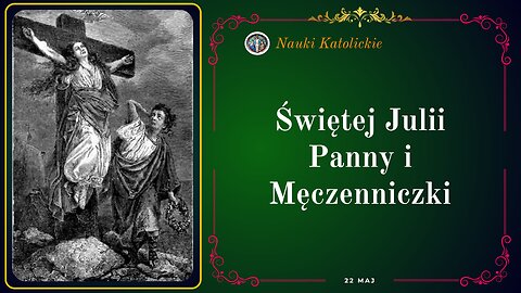 Świętej Julii Panny i Męczenniczki | Maj 22